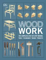 Holzarbeiten - Das komplette Schritt-für-Schritt-Handbuch - Woodwork - The Complete Step-by-step Manual