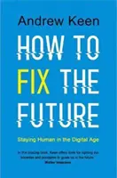 How to Fix the Future - Menschlich bleiben im digitalen Zeitalter - How to Fix the Future - Staying Human in the Digital Age