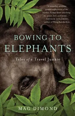 Verbeugung vor Elefanten: Erzählungen eines Reisejunkies - Bowing to Elephants: Tales of a Travel Junkie