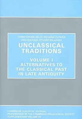 Unklassische Traditionen: Band I, Alternativen zur klassischen Vergangenheit in der Spätantike - Unclassical Traditions: Volume I, Alternatives to the Classical Past in Late Antiquity