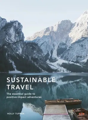 Nachhaltiges Reisen: Der unverzichtbare Leitfaden für Abenteuer mit positiven Auswirkungen - Sustainable Travel: The Essential Guide to Positive Impact Adventures