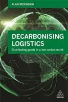 Dekarbonisierung der Logistik: Verteilung von Gütern in einer kohlenstoffarmen Welt - Decarbonizing Logistics: Distributing Goods in a Low Carbon World