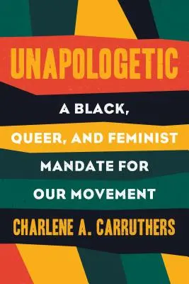 Unapologetisch: Ein schwarzes, queeres und feministisches Mandat für radikale Bewegungen - Unapologetic: A Black, Queer, and Feminist Mandate for Radical Movements