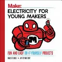Elektrizität für junge Macher: Lustige und einfache Do-It-Yourself-Projekte - Electricity for Young Makers: Fun and Easy Do-It-Yourself Projects