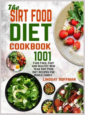 Das Sirt Food Diet Kochbuch: 1001 unkomplizierte, schnelle und gesunde Rezepte für die Sirt-Food-Diät im neuen Jahr für die ganze Familie - The Sirt Food Diet Cookbook: 1001 Fuss Free, Fast and Healthy New Year Sirt Food Diet Recipes for Whole Family