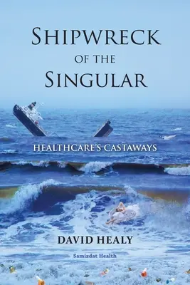 Schiffbruch der Singularität: Die Schiffbrüchigen des Gesundheitswesens - Shipwreck of the Singular: Healthcare's Castaways