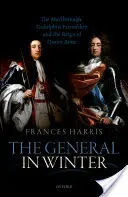 Der General im Winter: Die Marlborough-Godolphin-Freundschaft und die Herrschaft von Anne - The General in Winter: The Marlborough-Godolphin Friendship and the Reign of Anne