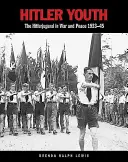 Hitlerjugend: Die Hitlerjugend in Krieg und Frieden 1933-45 - Hitler Youth: The Hitlerjugend in War and Peace 1933-45