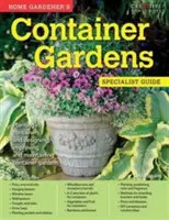 Home Gardener's Container Gardens - Pflanzung in Containern und Gestaltung, Verbesserung und Pflege von Containergärten - Home Gardener's Container Gardens - Planting in containers and designing, improving and maintaining container gardens