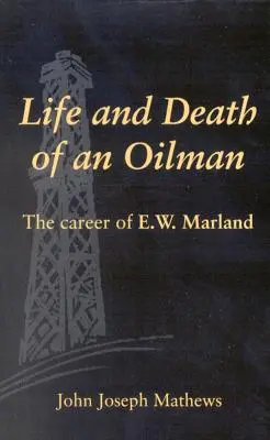 Leben und Tod eines Ölmannes: Der Werdegang von E.W. Marland - Life and Death of an Oil Man: The Career of E.W. Marland