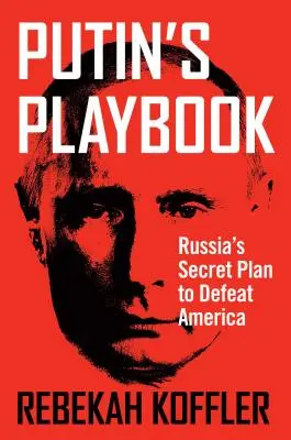 Putins Spielbuch: Russlands geheimer Plan, Amerika zu besiegen - Putin's Playbook: Russia's Secret Plan to Defeat America