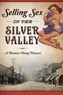 Der Verkauf von Sex im Silver Valley: Ein Geschäft mit dem Vergnügen - Selling Sex in the Silver Valley: A Business Doing Pleasure