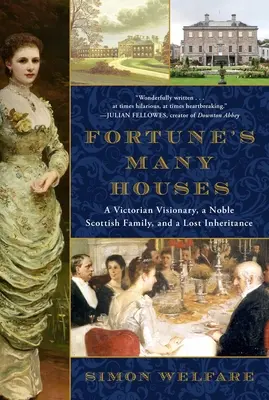 Fortune's Many Houses: Ein viktorianischer Visionär, eine adlige schottische Familie und ein verlorenes Erbe - Fortune's Many Houses: A Victorian Visionary, a Noble Scottish Family, and a Lost Inheritance