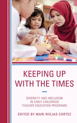 Schritt halten mit der Zeit: Vielfalt und Inklusion in der Ausbildung von Kleinkinderziehern - Keeping up with the Times: Diversity and Inclusion in Early Childhood Teacher Education Programs