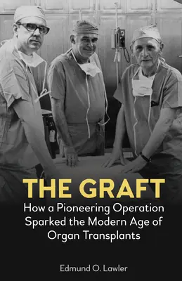 Das Graft: Wie eine bahnbrechende Operation das moderne Zeitalter der Organtransplantation auslöste - The Graft: How a Pioneering Operation Sparked the Modern Age of Organ Transplants