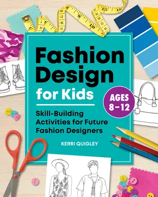 Modedesign für Kinder: Geschicklichkeitsübungen für zukünftige Modedesigner - Fashion Design for Kids: Skill-Building Activities for Future Fashion Designers