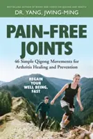 Schmerzfreie Gelenke: 46 einfache Qigong-Bewegungen zur Heilung und Vorbeugung von Arthritis - Pain-Free Joints: 46 Simple Qigong Movements for Arthritis Healing and Prevention