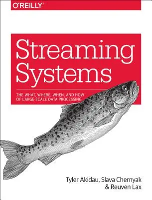 Streaming-Systeme: Das Was, Wo, Wann und Wie der groß angelegten Datenverarbeitung - Streaming Systems: The What, Where, When, and How of Large-Scale Data Processing