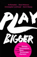 Play Bigger - Wie Rebellen und Innovatoren neue Kategorien schaffen und Märkte beherrschen - Play Bigger - How Rebels and Innovators Create New Categories and Dominate Markets