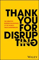 Danke für die Unterbrechung: Die disruptiven Geschäftsphilosophien der größten Unternehmer der Welt - Thank You for Disrupting: The Disruptive Business Philosophies of the World's Great Entrepreneurs