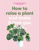 Wie man eine Pflanze aufzieht - und sie dazu bringt, einen zu lieben - How to Raise a Plant - and Make it Love You Back