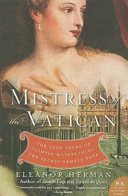 Die Herrin des Vatikans: Die wahre Geschichte von Olimpia Maidalchini: Die geheime Päpstin - Mistress of the Vatican: The True Story of Olimpia Maidalchini: The Secret Female Pope