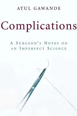 Komplikationen: Notizen eines Chirurgen über eine unvollkommene Wissenschaft - Complications: A Surgeon's Notes on an Imperfect Science