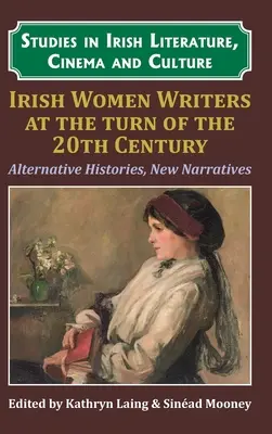 Irische Schriftstellerinnen an der Wende zum zwanzigsten Jahrhundert: Alternative Geschichten, neue Narrative - Irish Women Writers at the Turn of the Twentieth Century: Alternative Histories, New Narratives
