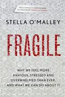 Fragile - Warum wir uns mehr denn je ängstlich, gestresst und überfordert fühlen und was wir dagegen tun können - Fragile - Why we feel more anxious, stressed and overwhelmed than ever, and what we can do about it