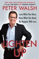 Erleichtern Sie sich: Lieben Sie, was Sie haben, haben Sie, was Sie brauchen, seien Sie glücklicher mit weniger - Lighten Up: Love What You Have, Have What You Need, Be Happier with Less