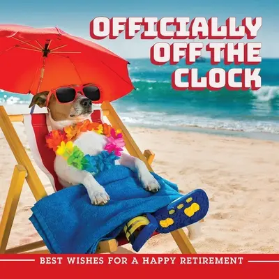 Offiziell im Ruhestand: Beste Wünsche für einen glücklichen Ruhestand - Officially Off the Clock: Best Wishes for a Happy Retirement