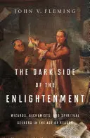 Die dunkle Seite der Aufklärung: Zauberer, Alchemisten und spirituelle Sucher im Zeitalter der Vernunft - The Dark Side of the Enlightenment: Wizards, Alchemists, and Spiritual Seekers in the Age of Reason