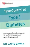 Typ-1-Diabetes in den Griff bekommen - Ein umfassender Leitfaden zum Selbstmanagement und zum Gesundbleiben - Take Control of Type 1 Diabetes - A comprehensive guide to self-management and staying well