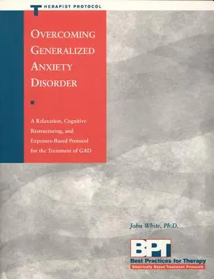 Überwindung der Generalisierten Angststörung - Therapeutenprotokoll - Overcoming Generalized Anxiety Disorder - Therapist Protocol