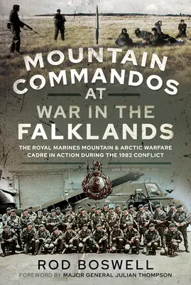 Gebirgsjäger im Krieg auf den Falklandinseln: Die Kader der Royal Marines für Gebirgs- und arktische Kriegsführung im Einsatz während des Konflikts 1982 - Mountain Commandos at War in the Falklands: The Royal Marines Mountain and Arctic Warfare Cadre in Action During the 1982 Conflict