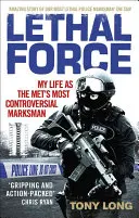 Tödliche Gewalt: Mein Leben als umstrittenster Scharfschütze der Met#s - Lethal Force: My Life as the Met#s Most Controversial Marksman