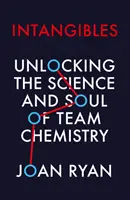 Intangibles - Entschlüsselung der Wissenschaft und Seele der Teamchemie - Intangibles - Unlocking the Science and Soul of Team Chemistry
