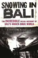 Snowing in Bali - Der unglaubliche Insiderbericht über Balis verborgene Drogenwelt - Snowing in Bali - The Incredible Inside Account of Bali's Hidden Drug World