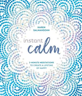 Instant Calm: 2-Minuten-Meditationen für ein ganzes Leben voller Freude - Instant Calm: 2-Minute Meditations to Create a Lifetime of Happy