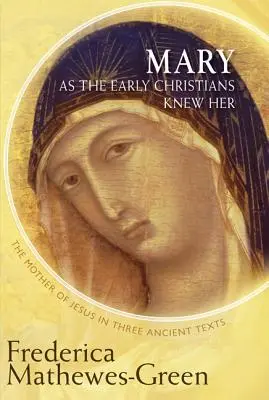 Maria, wie die frühen Christen sie kannten: Die Mutter Jesu in drei antiken Texten - Mary as the Early Christians Knew Her: The Mother of Jesus in Three Ancient Texts