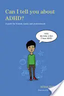 Kann ich dir von Adhd. erzählen? Ein Leitfaden für Freunde, Familie und Fachleute - Can I Tell You about Adhd?: A Guide for Friends, Family and Professionals