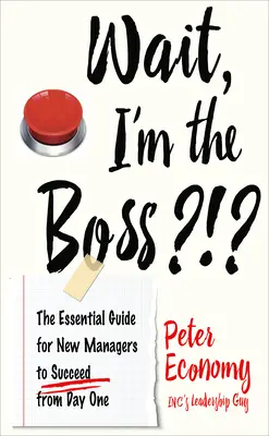 Moment, ich bin der Boss?!?: Der unverzichtbare Leitfaden für neue Manager, um vom ersten Tag an erfolgreich zu sein - Wait, I'm the Boss?!?: The Essential Guide for New Managers to Succeed from Day One