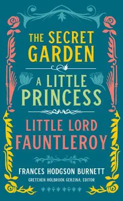 Frances Hodgson Burnett: Der geheime Garten, eine kleine Prinzessin, der kleine Lord Fauntleroy (Loa #323) - Frances Hodgson Burnett: The Secret Garden, a Little Princess, Little Lord Fauntleroy (Loa #323)