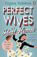 Perfekte Ehefrauen in idealen Häusern - Die Geschichte der Frauen in den 1950er Jahren - Perfect Wives in Ideal Homes - The Story of Women in the 1950s