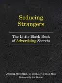 Fremde verführen: Wie Sie Menschen dazu bringen, das zu kaufen, was Sie verkaufen (das kleine schwarze Buch der Werbegeheimnisse) - Seducing Strangers: How to Get People to Buy What You're Selling (the Little Black Book of Advertising Secrets)