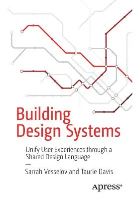 Designsysteme aufbauen: Vereinheitlichung von Benutzererfahrungen durch eine gemeinsame Designsprache - Building Design Systems: Unify User Experiences Through a Shared Design Language