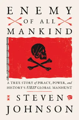 Feind der ganzen Menschheit: Eine wahre Geschichte von Piraterie, Macht und der ersten globalen Menschenjagd der Geschichte - Enemy of All Mankind: A True Story of Piracy, Power, and History's First Global Manhunt