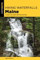 Wandern an Wasserfällen in Maine: Ein Führer zu den besten Wasserfall-Wanderungen des Bundesstaates - Hiking Waterfalls Maine: A Guide to the State's Best Waterfall Hikes