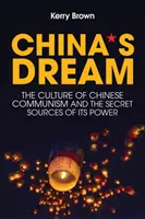 Chinas Traum: Die Kultur des chinesischen Kommunismus und die geheimen Quellen seiner Macht - China's Dream: The Culture of Chinese Communism and the Secret Sources of Its Power