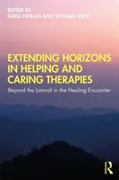 Horizonterweiterung in helfenden und pflegenden Therapien: Jenseits des Liminalen in der Heilungsbegegnung - Extending Horizons in Helping and Caring Therapies: Beyond the Liminal in the Healing Encounter